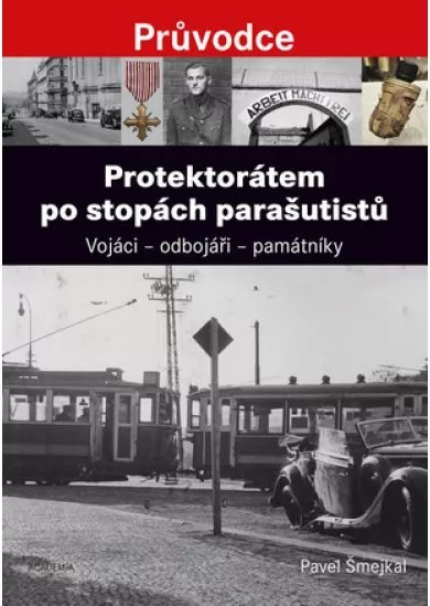 Protektorátem po stopách parašutistů - Vojáci - odbojáři - památniky