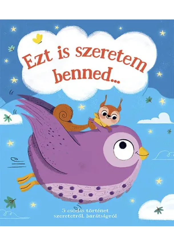 Mesekönyv - Ezt is szeretem benned... - 5 csodálatos történet szeretetről,barátságról