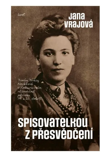 Spisovatelkou z přesvědčení - Tvorba Terézy Novákové v diskurzivním různohlasí přelomu 19. a 20. století