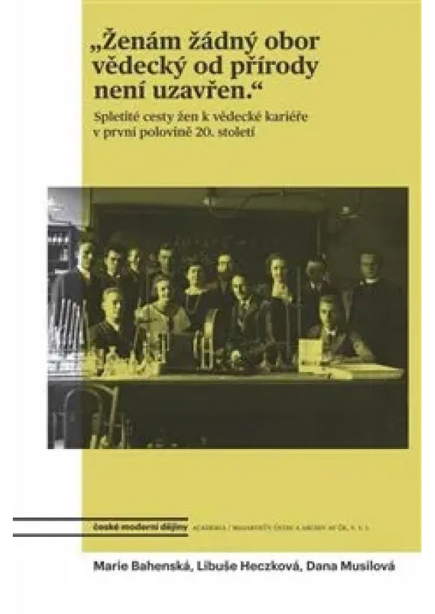 Marie Bahenská, Libuše Heczková, Dana Musilová - Ženám žádný obor vědecký od přírody není uzavřen