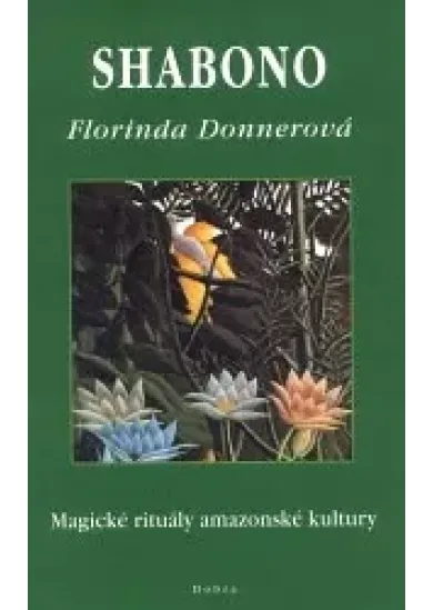 Shabono - Magické rituály amazonské kultury