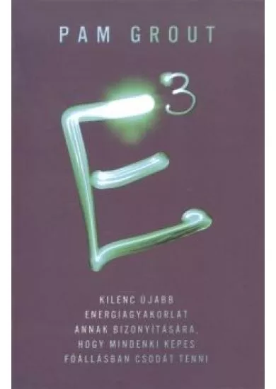E3 - KILENC ÚJABB ENERGIAGYAKORLAT ANNAK BIZONYÍTÁSÁRA, HOGY MINDENKI KÉPES FŐÁLLÁSBAN CSODÁT TENNI