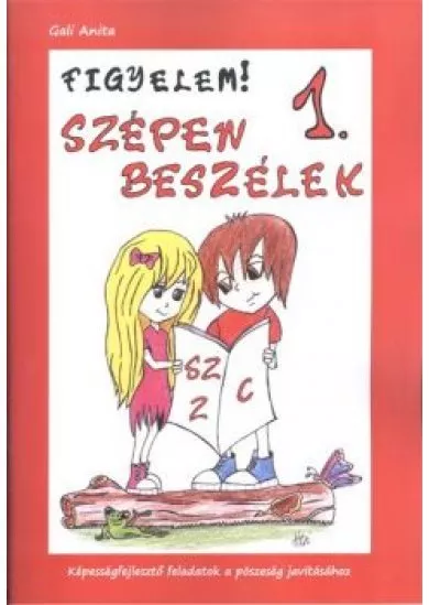 FIGYELEM! SZÉPEN BESZÉLEK 1. /KÉPESSÉGFEJLESZTŐ FELADATOK A PÖSZESÉG JAVÍTÁSÁHOZ