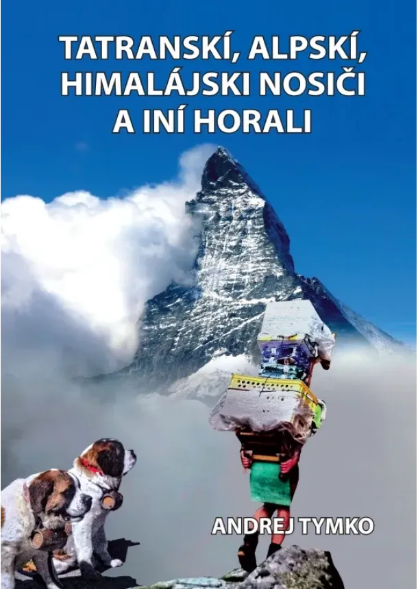 Andrej Tymko - Tatranskí, alpskí, himalájski nosiči a iní horali