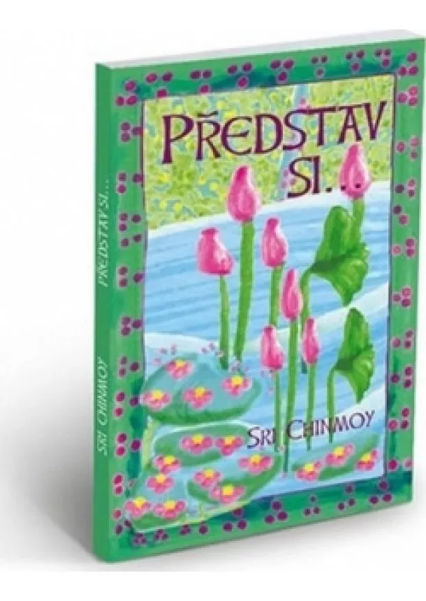 Sri Chinmoy - Představ si...