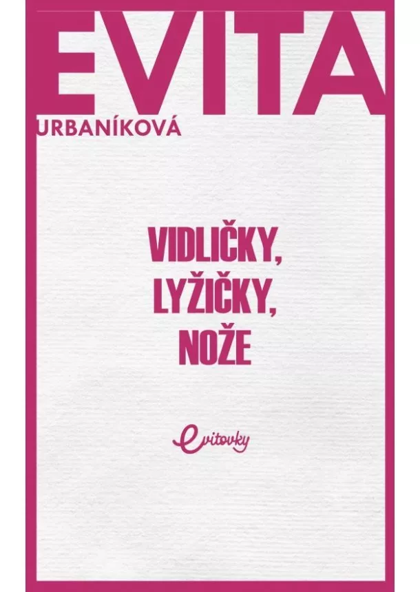 Evita Twardzik Urbaníková - Vidličky, lyžičky, nože