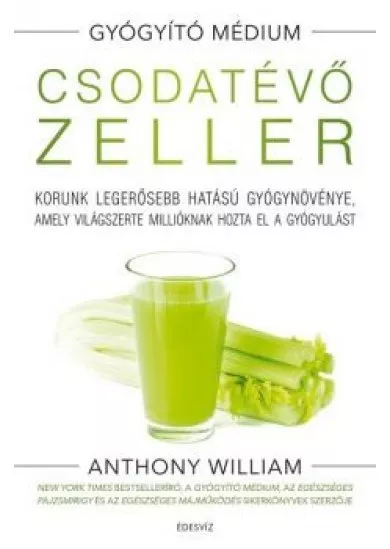 Csodatévő zeller - Korunk legerősebb hatású gyógynövénye, amely világszerte millióknak hozta el a gyógyulást