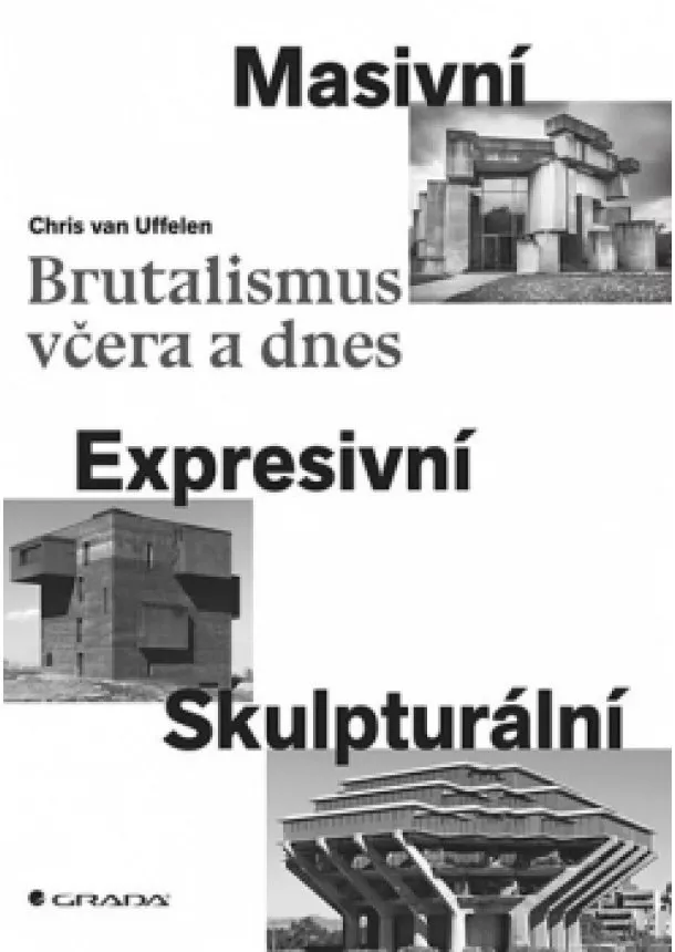 van Uffelen Ch. - Brutalismus včera a dnes - Masivní, expr