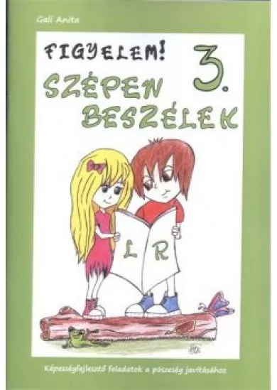 FIGYELEM! SZÉPEN BESZÉLEK 3. /KÉPESSÉGFEJLESZTŐ FELADATOK A PÖSZESÉG JAVÍTÁSÁHOZ