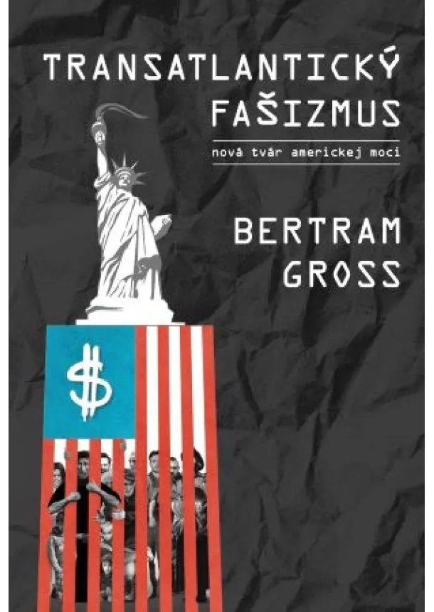 Bertram Gross - Transatlantický fašizmus - Nová tvár moci v Amerike