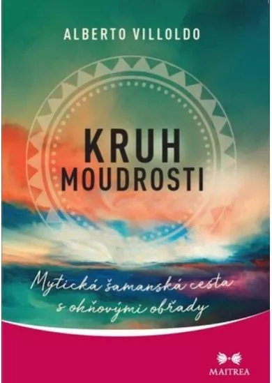 Kruh moudrosti - Mytická šamanská cesta