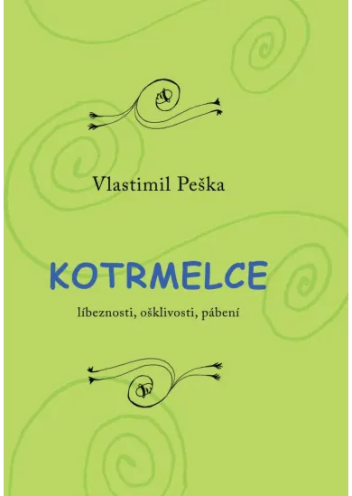 Kotrmelce - Líbeznosti, ošklivosti, pábení