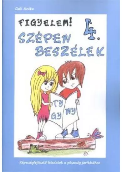 FIGYELEM! SZÉPEN BESZÉLEK 4. /KÉPESSÉGFEJLESZTŐ FELADATOK A PÖSZESÉG JAVÍTÁSÁHOZ