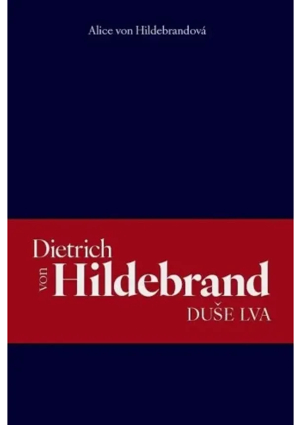Alice von Hildebrandová - Dietrich von Hildebrand: Duše lva