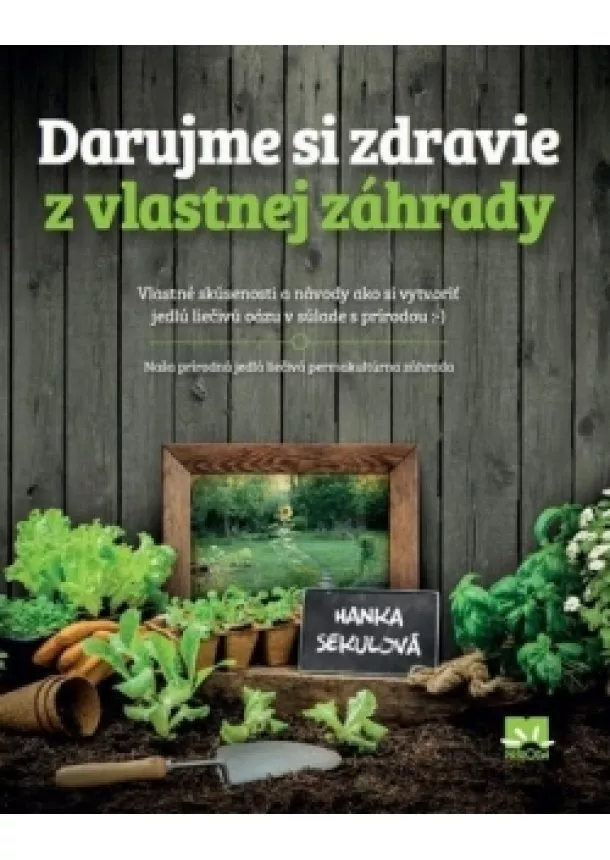 Hanka Sekulová - Darujme si zdravie z vlastnej záhrady