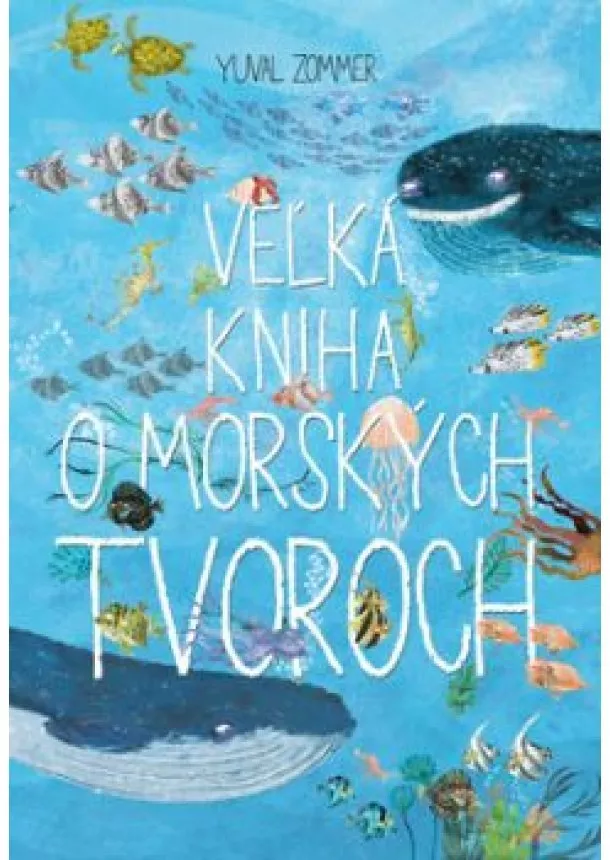 Yuval Zommer - Veľká kniha o morských tvoroch