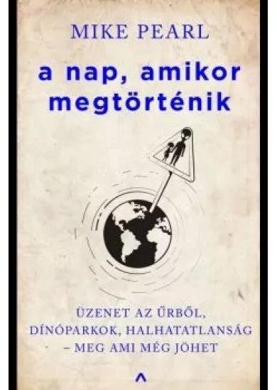A nap, amikor megtörténik - Üzenet az űrből, dínóparkok, halhatatlanság - meg ami még jöhet...