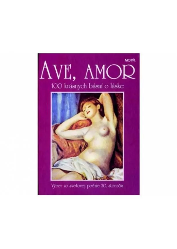Kolektív - Ave, Amor - 100 krásnych básní o láske