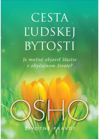 Cesta ľudskej bytosti - Je možné objaviť šťastie v obyčajnom živote?