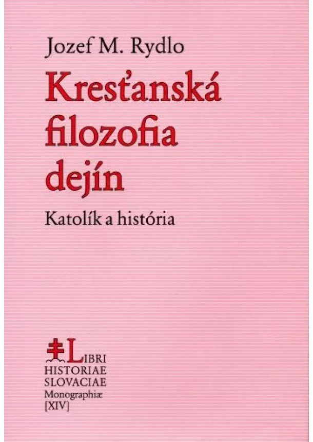 Jozef M. Rydlo - Kresťanská filozofia dejín - Katolík a história
