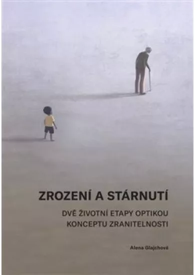 Zrození a stárnutí - Dvě životní etapy optikou konceptu zranitelnosti