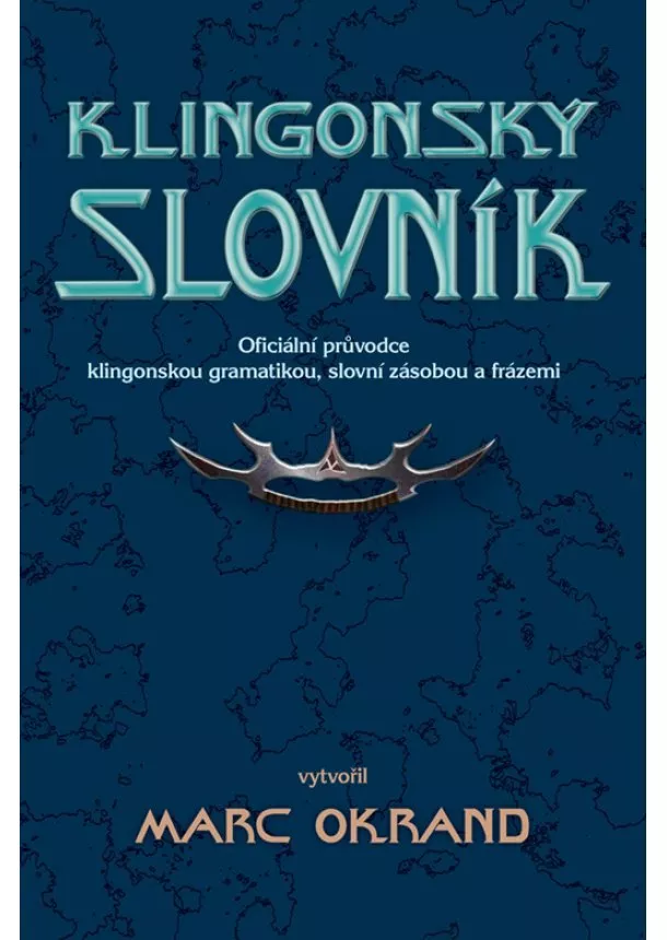 Marc Okrand  - Klingonský slovník - Oficiální průvodce klingonskou gramatikou, slovní zásobou a frázemi