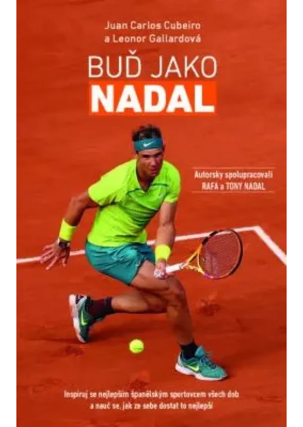 Juan Carlos Cubeiro, Leonor Gallardová - Buď Jako Nadal - Inspiruj se nejlepším španělským sportovcem všech dob a nauč se, jak ze sebe dostat to nejlepší