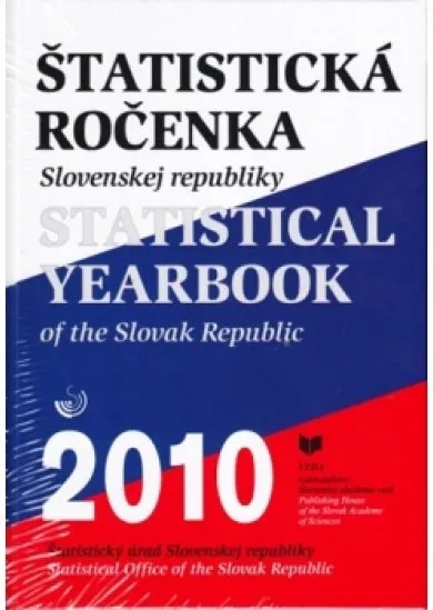 Štatistická ročenka Slovenskej republiky 2010 - Statistical Yearbook of the Slovak Republic