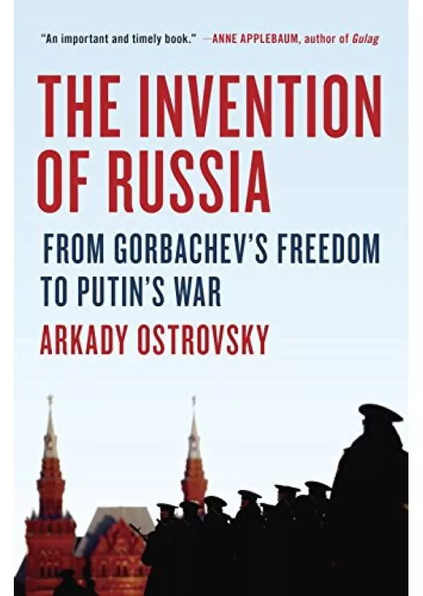 Arkady Ostrovsky - Invention of Russia