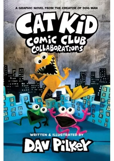 Cat Kid Comic Club 4: Collaborations: from the Creator of Dog Man