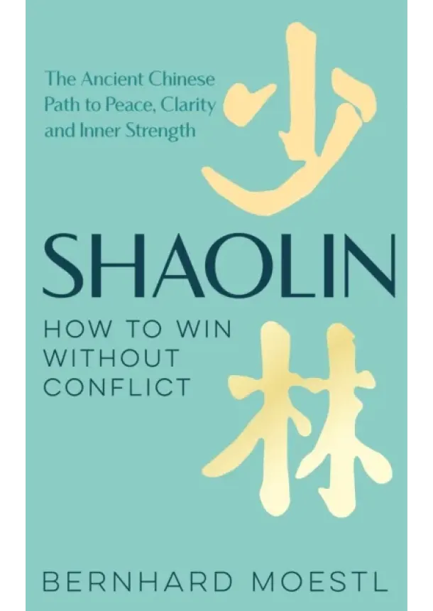 Bernhard Moestl - Shaolin: How to Win Without Conflict