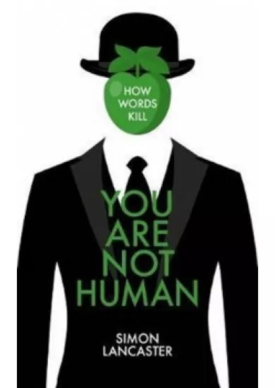 You Are Not Human : How Words Kill