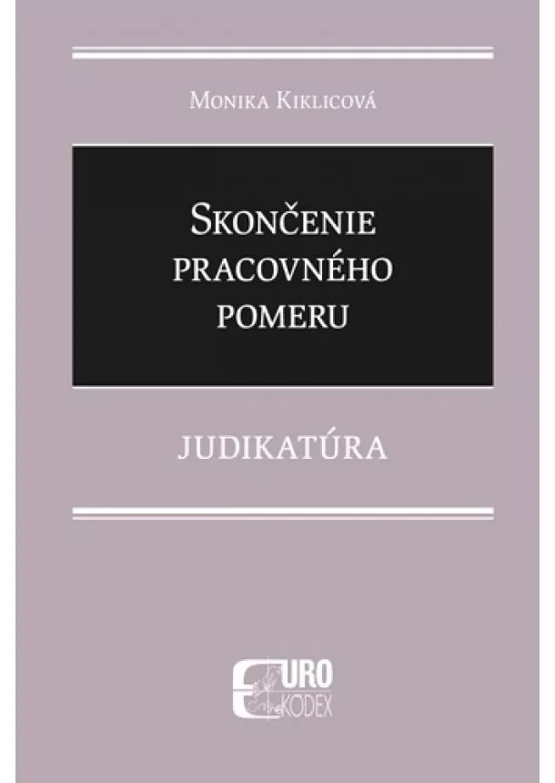 Monika Kiklicová - Skončenie pracovného pomeru - Judikatúra