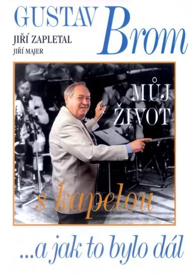 Gustav Brom - Můj život s kapelou ...a jak to bylo dál