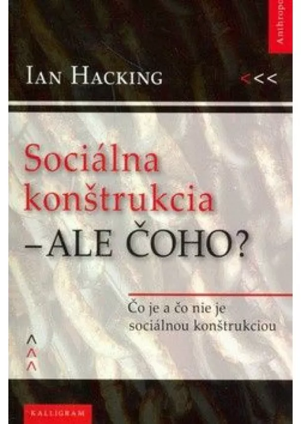 Ian Hacking - Sociálna konštrukcia – Ale čoho?