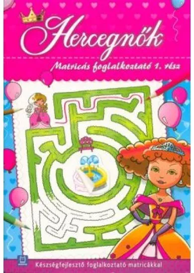 Hercegnők - Matricás foglalkoztató 1. /Készségfejlesztő foglalkoztató matricákkal