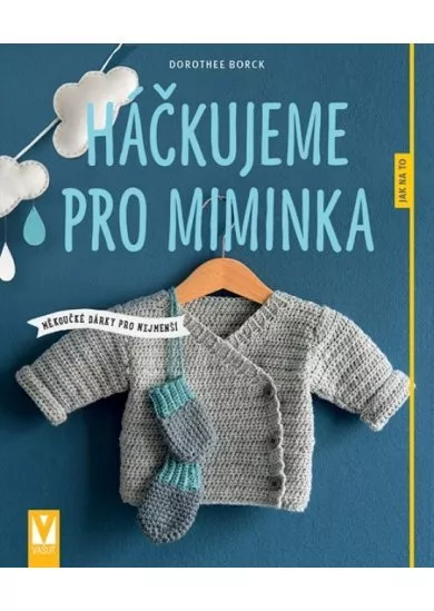 Háčkujeme pro miminka – měkoučké dárky pro nejmenší