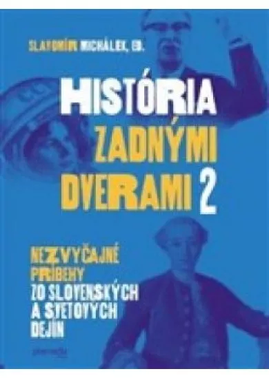 História zadnými dverami 2 Nezvyčajné príbehy zo slovenských a svetových dejín