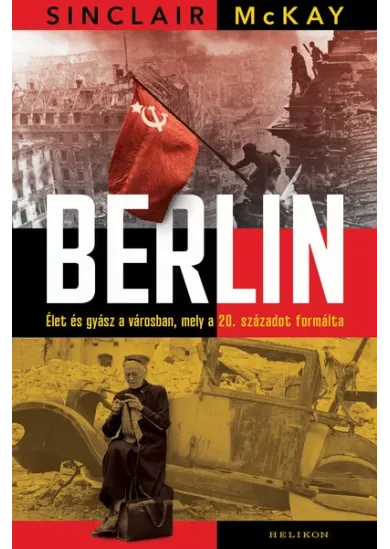 Berlin - Élet és gyász a városban, mely a 20. századot formálta
