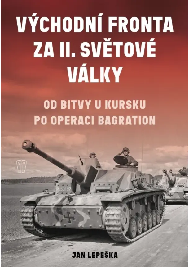 Jan Lepeška - Východní fronta za II.světové války - Od bitvy u Kursku po operaci Bagration