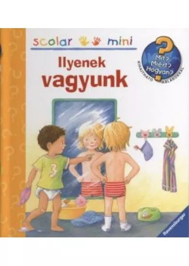 Ilyenek vagyunk /Mit? Miért? Hogyan? - Scolar mini 5.