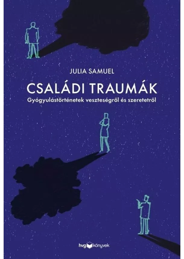 Julia Samuel - Családi traumák - Gyógyulástörténetek veszteségről és szeretetről