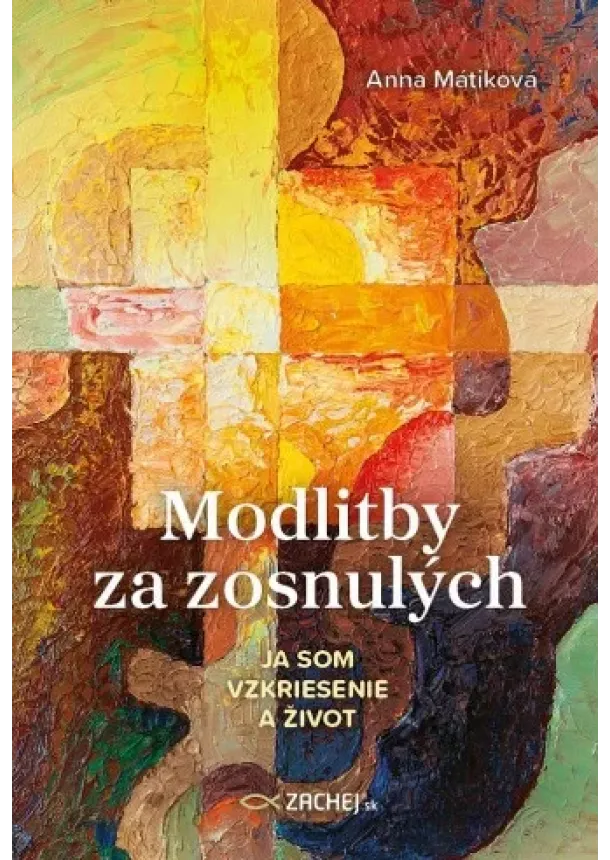 Anna Mátiková - Modlitby za zosnulých - Ja som vzkriesenie a život