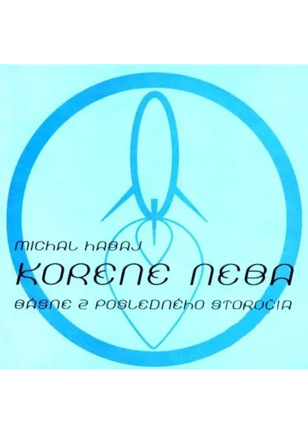 Michal Habaj - Korene neba - Básne z posledného storočia
