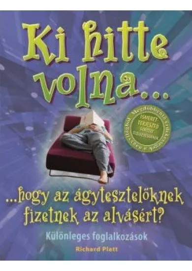 KI HITTE VOLNA... HOGY AZ ÁGYTESZTELŐKNEK FIZETNEK AZ ALVÁSÉRT?