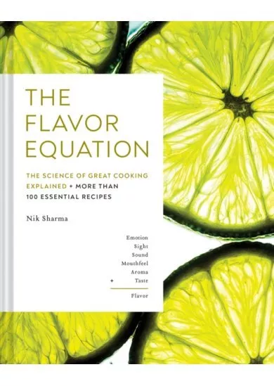 The Flavor Equation: The Science of Great Cooking in 114 Essential Recipes
