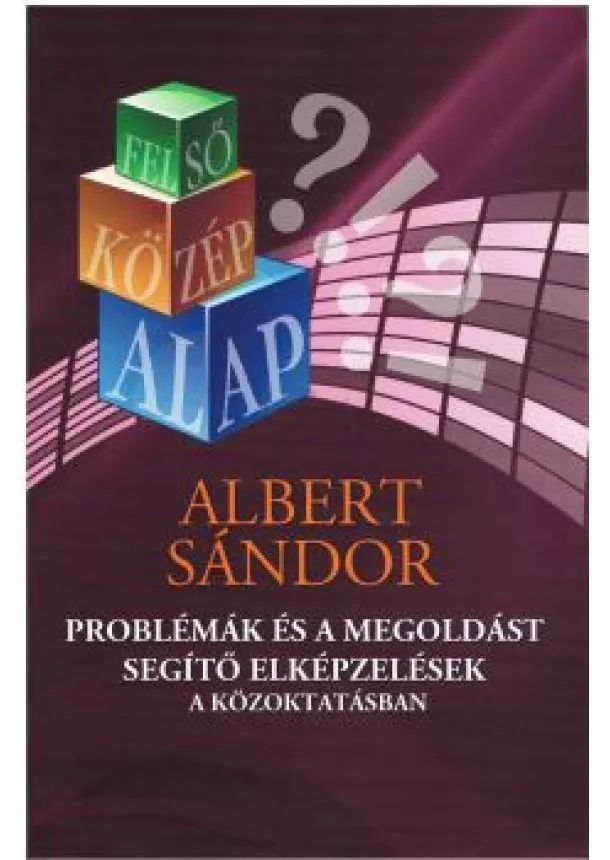 Albert Sándor - Problémák és a megoldást segítő elképzelések a közoktatásban