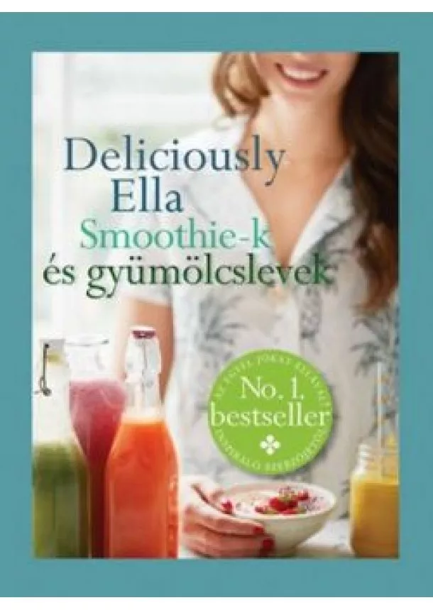 Ella Woodward - Deliciously Ella - Smoothie-k és gyümölcslevek