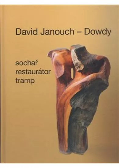 David Janouch - Dowdy - Sochař, restaurátor, tramp