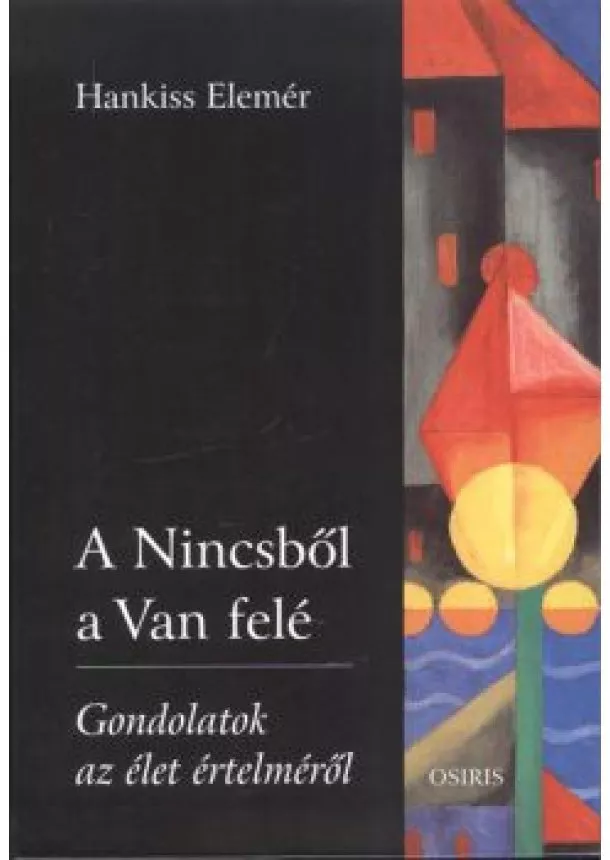 Hankiss Elemér - A nincsből a van felé /Gondolatok az élet értelméről